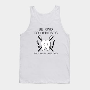 Be Kind To Dentists Tank Top